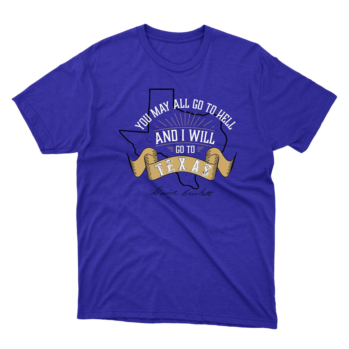 You May All Go To Hell and I Will Go To Texas Shirt
